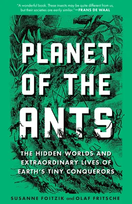 La planète des fourmis : Les mondes cachés et les vies extraordinaires des minuscules conquérants de la Terre - Planet of the Ants: The Hidden Worlds and Extraordinary Lives of Earth's Tiny Conquerors