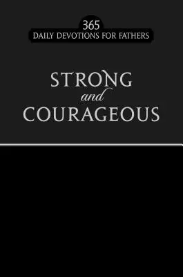 Fort et Courageux Édition Faux Noir : 365 Devotions quotidiennes pour les pères - Strong and Courageous Black Faux Edition: 365 Daily Devotions for Fathers