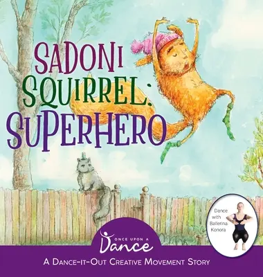 L'écureuil Sadoni : Une histoire de danse et de mouvement créatif pour les jeunes qui bougent - Sadoni Squirrel: A Dance-It-Out Creative Movement Story for Young Movers