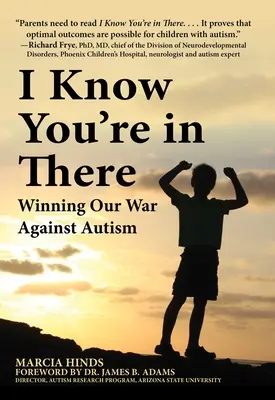 Je sais que tu es là : Gagner notre guerre contre l'autisme - I Know You're in There: Winning Our War Against Autism