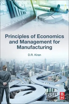 Principes d'économie et de gestion pour l'ingénierie de fabrication - Principles of Economics and Management for Manufacturing Engineering