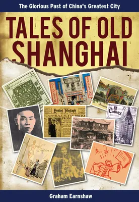 Contes du vieux Shanghai : Le passé glorieux de la plus grande ville de Chine - Tales of Old Shanghai: The Glorious Past of China's Greatest City