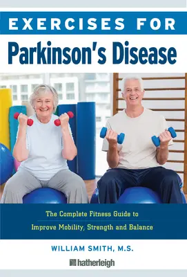 Exercices pour la maladie de Parkinson : Le guide complet de remise en forme pour améliorer la mobilité, la force et l'équilibre - Exercises for Parkinson's Disease: The Complete Fitness Guide to Improve Mobility, Strength and Balance