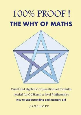 100% Proof ! the Why of Maths : Explications visuelles et algébriques des formules nécessaires pour le GCSE et les mathématiques de niveau A (noir et blanc). - 100% Proof! the Why of Maths: Visual and Algebraic Explanations of Formulas Needed for GCSE and a Level Mathematics( Black and White )