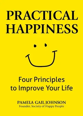 Le bonheur pratique : Quatre principes pour améliorer votre vie - Practical Happiness: Four Principles to Improve Your Life