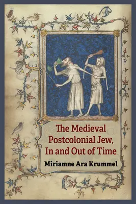 Le Juif médiéval postcolonial, dans et hors du temps - The Medieval Postcolonial Jew, in and Out of Time