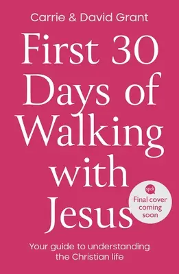 Les 30 premiers jours de marche avec Jésus : Votre guide pour comprendre la vie chrétienne - First 30 Days of Walking with Jesus: Your guide to understanding the Christian life