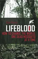 Lifeblood - Comment changer le monde, un moustique mort à la fois - Lifeblood - How To Change The World, One Dead Mosquito At A Time