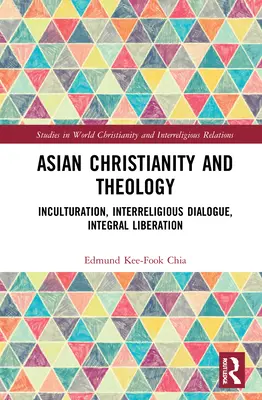 Christianisme et théologie asiatiques : Inculturation, dialogue interreligieux, libération intégrale - Asian Christianity and Theology: Inculturation, Interreligious Dialogue, Integral Liberation