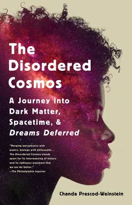 Le cosmos désordonné : Un voyage dans la matière noire, l'espace-temps et les rêves différés - The Disordered Cosmos: A Journey Into Dark Matter, Spacetime, and Dreams Deferred