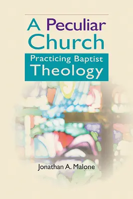 Une église particulière : Pratiquer la théologie baptiste - A Peculiar Church: Practicing Baptist Theology