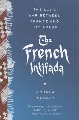 L'Intifada française : La longue guerre entre la France et ses Arabes - The French Intifada: The Long War Between France and Its Arabs