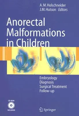 Malformations anorectales chez l'enfant : Embryologie, diagnostic, traitement chirurgical, suivi [Avec CDROM] - Anorectal Malformations in Children: Embryology, Diagnosis, Surgical Treatment, Follow-Up [With CDROM]