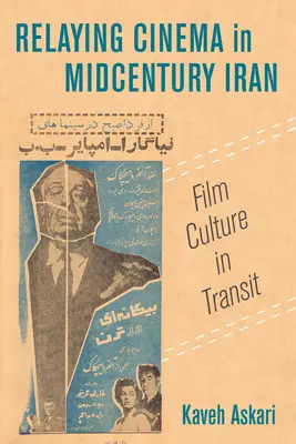 Relayer le cinéma dans l'Iran du milieu du siècle : Material Cultures in Transitvolume 2 - Relaying Cinema in Midcentury Iran: Material Cultures in Transitvolume 2