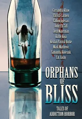 Les orphelins de la félicité : Histoires de l'horreur de la dépendance - Orphans of Bliss: Tales of Addiction Horror