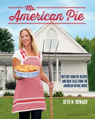 Mme American Pie : Recettes de tartes au beurre et récits audacieux de la maison gothique américaine - Ms. American Pie: Buttery Good Pie Recipes and Bold Tales from the American Gothic House