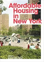 Le logement abordable à New York : Les gens, les lieux et les politiques qui ont transformé une ville - Affordable Housing in New York: The People, Places, and Policies That Transformed a City