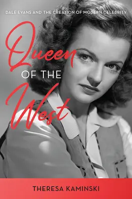 La reine de l'Ouest : La vie et l'époque de Dale Evans - Queen of the West: The Life and Times of Dale Evans