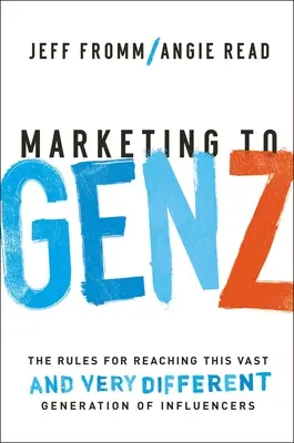 Marketing auprès de la génération Z : les règles pour atteindre cette vaste - et très différente - génération d'influenceurs - Marketing to Gen Z: The Rules for Reaching This Vast--And Very Different--Generation of Influencers