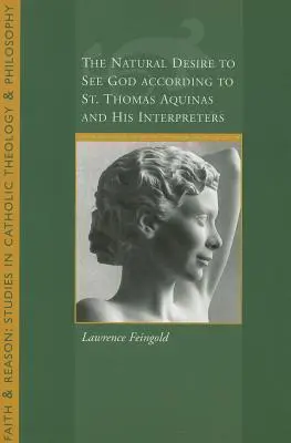 Le désir naturel de voir Dieu selon saint Thomas et ses interprètes - The Natural Desire to See God According to St. Thomas and His Interpreters