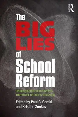 Les grands mensonges de la réforme scolaire : Trouver de meilleures solutions pour l'avenir de l'éducation publique - The Big Lies of School Reform: Finding Better Solutions for the Future of Public Education