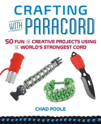 Crafting with Paracord : 50 projets amusants et créatifs utilisant la corde la plus solide au monde - Crafting with Paracord: 50 Fun and Creative Projects Using the World's Strongest Cord