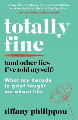 Totalement bien (et autres mensonges que je me suis racontés) : Ce que ma décennie de deuil m'a appris sur la vie - Totally Fine (And Other Lies I've Told Myself): What my decade in grief taught me about life