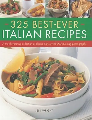 325 Best-Ever Italian Recipes : Une collection de plats classiques qui met l'eau à la bouche, avec 300 photographies époustouflantes - 325 Best-Ever Italian Recipes: A Mouthwatering Collection of Classic Dishes with 300 Stunning Photographs