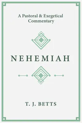 Néhémie : Un commentaire pastoral et exégétique - Nehemiah: A Pastoral and Exegetical Commentary