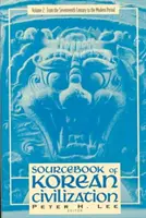 Sources de la civilisation coréenne : Du XVIIe siècle à nos jours - Sourcebook of Korean Civilization: From the Seventeenth Century to the Modern