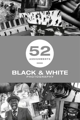 52 devoirs : Photographie en noir et blanc - 52 Assignments: Black & White Photography