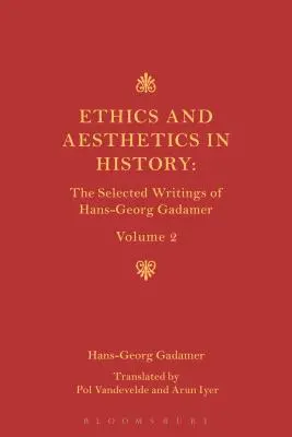 Éthique, esthétique et dimension historique du langage : Les écrits choisis de Hans-Georg Gadamer Volume II - Ethics, Aesthetics and the Historical Dimension of Language: The Selected Writings of Hans-Georg Gadamer Volume II