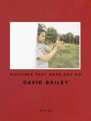 David Bailey : Les images que Mark peut faire - David Bailey: Pictures That Mark Can Do