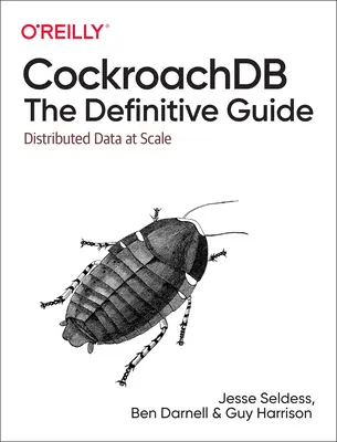 Cockroachdb : Le Guide Définitif : Données distribuées à l'échelle - Cockroachdb: The Definitive Guide: Distributed Data at Scale