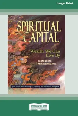 Le capital spirituel : La richesse pour vivre [Édition standard à gros caractères en 16 parties]. - Spiritual Capital: Wealth We Can Live by [Standard Large Print 16 Pt Edition]