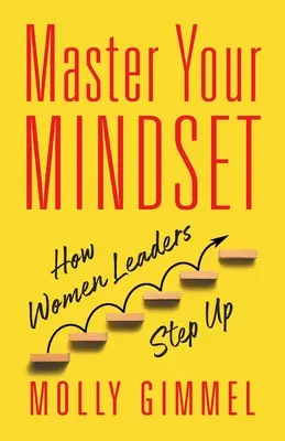 Maîtrisez votre état d'esprit : Comment les femmes leaders prennent de l'avance - Master Your Mindset: How Women Leaders Step Up