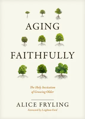 Vieillir fidèlement : La sainte invitation à vieillir - Aging Faithfully: The Holy Invitation of Growing Older