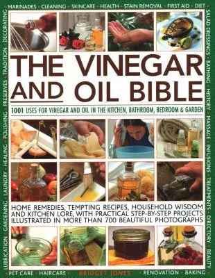 La Bible du vinaigre et de l'huile : 1001 utilisations du vinaigre et de l'huile dans la cuisine, la salle de bain, la chambre à coucher et le jardin : Remèdes maison, recettes alléchantes, produits ménagers - The Vinegar and Oil Bible: 1001 Uses for Vinegar and Oil in the Kitchen, Bathroom, Bedroom and Garden: Home Remedies, Tempting Recipes, Household