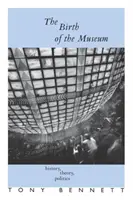 La naissance du musée : Histoire, théorie, politique - The Birth of the Museum: History, Theory, Politics