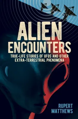 Alien Encounters : Histoires vraies d'ovnis et d'autres phénomènes extraterrestres, avec de nouveaux dossiers du Pentagone - Alien Encounters: True-Life Stories of UFOs and Other Extra-Terrestrial Phenomena. with New Pentagon Files