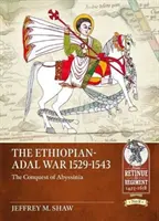 La guerre Éthiopie-Adal 1529-1543 : La conquête de l'Abyssinie - The Ethiopian-Adal War 1529-1543: The Conquest of Abyssinia