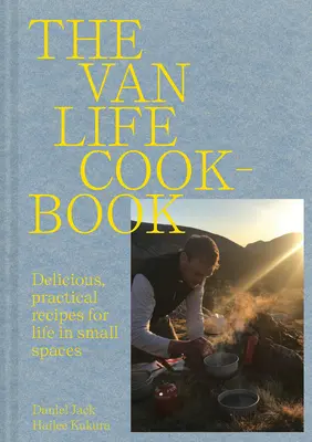 Van Life Cookbook - Des recettes ingénieuses pour la vie sur la route : des petits espaces aux grands espaces. - Van Life Cookbook - Resourceful recipes for life on the road: from small spaces to the great outdoors