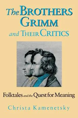 Les frères Grimm et leurs critiques : Les contes populaires et la quête de sens - Brothers Grimm and Their Critics: Folktales and the Quest for Meaning