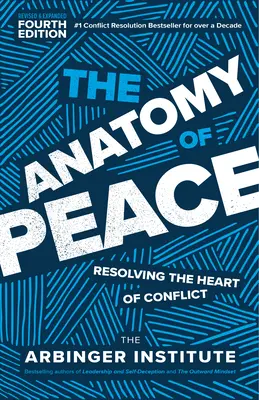 L'anatomie de la paix, quatrième édition : Résoudre le cœur du conflit - The Anatomy of Peace, Fourth Edition: Resolving the Heart of Conflict