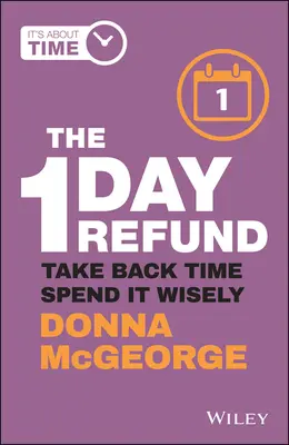 Le remboursement en un jour : Reprendre son temps et le dépenser à bon escient - The 1 Day Refund: Take Back Time, Spend It Wisely