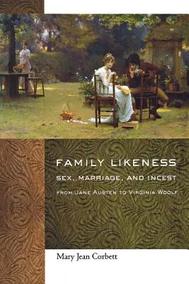 L'image de la famille : Sexe, mariage et inceste de Jane Austen à Virginia Woolf - Family Likeness: Sex, Marriage, and Incest from Jane Austen to Virginia Woolf