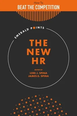 Les nouvelles ressources humaines : comment vaincre la concurrence grâce à une équipe de ressources humaines axée sur la stratégie - The New HR: How to Beat the Competition with a Strategically Focused Human Resource Team