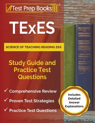 TExES Science of Teaching Reading 293 Study Guide and Practice Test Questions [Includes Detailed Answer Explanations] (Guide d'étude de la science de l'enseignement de la lecture 293 et questions de test pratiques [Comprend des explications détaillées des réponses]) - TExES Science of Teaching Reading 293 Study Guide and Practice Test Questions [Includes Detailed Answer Explanations]