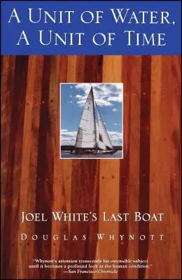 Une unité d'eau, une unité de temps : Le dernier bateau de Joel White - A Unit of Water, a Unit of Time: Joel White's Last Boat