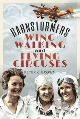 Le cirque de la grange, le cirque de l'aile et le cirque volant - Barnstormers, Wing-Walking and Flying Circuses